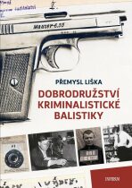 Dobrodružství kriminalistické balistiky - Liška Přemysl