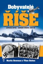 Dobyvatelé říše - Letecká bitva - Západní Evropa 1942-45 - Martin W. Bowman,Theo Boiten
