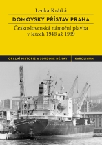 Domovský přístav Praha: Československá námořní plavba v letech 1948 až 1989 - Lenka Krátká