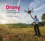 Drony - fotografování z ptačí perspektivy - kolektiv a,Petr Jan Juračka