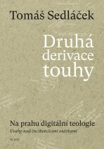 Druhá derivace touhy 2: Na prahu digitální teologie - Tomáš Sedláček