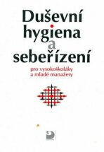 Duševní hygiena a sebeřízení pro vysokoškoláky a mladé manažery - Eva Bedrnová