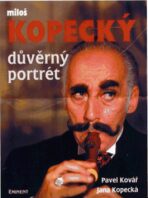Miloš Kopecký - důvěrný portrét - Pavel Kovář,Jana Kopecká