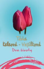Dva životy - Táňa Keleová-Vasilková
