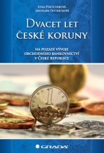 Dvacet let české koruny na pozadí vývoje obchodního bankovnictví v České republice - Jaroslava Dittrichová, ...