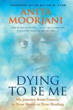 Dying to Be Me - Anita Moorjani