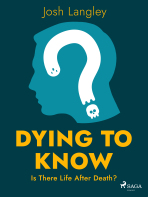 Dying to Know: Is There Life After Death? - Josh Langley