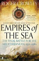 Empires of the Sea: The Final Battle for the Mediterranean, 1521-1580 - Roger Crowley