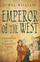 Emperor of the West: Charlemagne and the Carolingian Empire - Hywel Williams