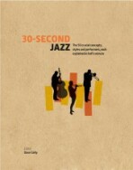 30-Second Jazz: The 50 Crucial Concepts, Styles and Performers, each Explained in Half a Minute - Dave Gelly