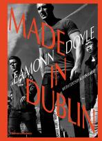 Eamonn Doyle: Made In Dublin (Dublin Trilogy) - Kevin Barry,Sean O'Hagan