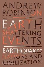 Earth-Shattering Events: Earthquakes, Nations and Civilization - Andrew Robinson