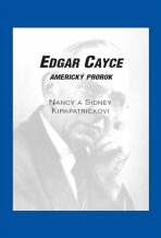 Edgar Cayce: americký prorok - Sidney D. Kirkpatrick, ...