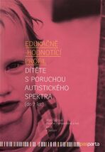 Edukačně - hodnotící profil dítěte s poruchou autistického spektra (do 7 let) - Věra Čadilová, ...