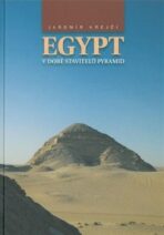 Egypt v době stavitelů  pyramid - Jaromír Krejčí
