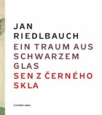 Ein Traum aus schwarzem Glas/ Sen z černého skla - Jan Riedlbauch, ...