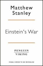 Einstein's War: How Relativity Conquered Nationalism and Shook the World - Matthew Stanley
