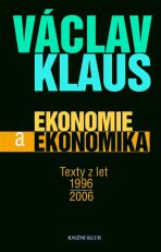 Ekonomie a ekonomika - Texty z let 1996 - 2006 - Václav Klaus