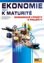 Ekonomie nejen k maturitě Ekonomické výpočty a projekty - Jaroslav Zlámal, ...