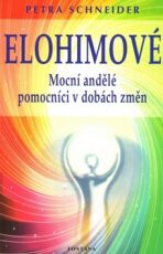 Elohimové - Mocní andělé pomocníci v dobách změn - Petra Schneider