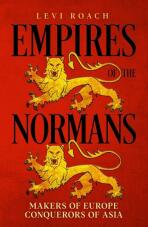 Empires of the Normans: Makers of Europe, Conquerors of Asia - Levi Roach