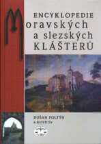 Encyklopedie moravských a slezských klášterů - Dušan Foltýn, ...