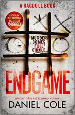 Endgame : The explosive new thriller from the bestselling author of Ragdoll - Daniel Cole