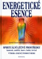 Energetické esence - Spirituální léčivé prostředky - Astrid Feuser, ...