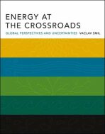 Energy at the Crossroads: Global Perspectives and Uncertainties - Václav Smil