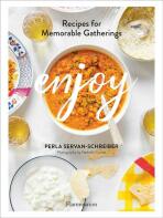 Enjoy: Recipes for Memorable Gatherings - Perla Servan-Schreiber