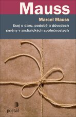 Esej o daru, podobě a důvodech směny v archaických společnostech - Mauss,Marcel