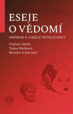 Eseje o vědomí směrem k umělé inteligenci - Vladimír Mařík, ...