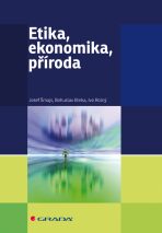 Etika, ekonomika, příroda - Josef Šmajs, Ivo Rolný, ...