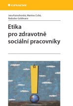 Etika pro zdravotně sociální pracovníky - Jana Kutnohorská, ...