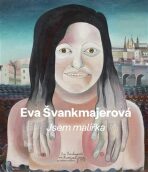 Eva Švankmajerová - Jsem malířka - František Dryje, ...