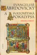 Evangeliář zábrdovický a Svatovítská apokalypsa - Pavol Černý