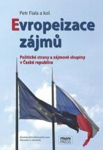 Evropeizace zájmů: Politické strany a zájmové skupiny v České republice - Petr Fiala