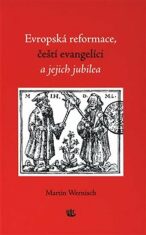Evropská reformace, čeští evangelíci a jejich jubilea - Martin Wernisch