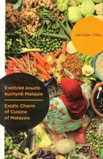 Exotické kouzlo kuchyně Malajsie / Exotic Charm of Cuisine of Malaysia - Jaroslav Olša