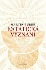 Extatická vyznání - Martin Buber