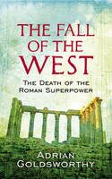The Fall of the West : The Death of the Roman Superpower - Adrian Goldsworthy