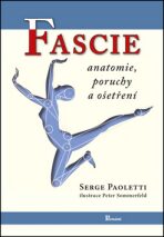 Fascie - Anatomie, poruchy a ošetření - Serge Paoletti, ...