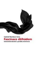 Fascinace džihádem - Gabriel Martinez-Gros