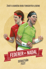 Federer vs. Nadal: Život a kariéra dvou tenisových legend - Sebastian Fest