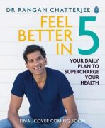 Feel Better In 5 : Your Daily Plan to Feel Great for Life - Rangan Chatterjee