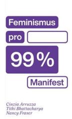 Feminismus pro 99 % - Cinzia Arruzza, ...