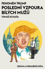 Fenomén Trump - Poslední vzpoura bílých mužů - Tomáš Klvaňa