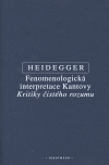 Fenomenologická interpretace Kantovy Kritiky čistého rozumu - Martin Heidegger
