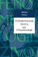Fenomenologie života I. - O fenomenologii - Michel Henry