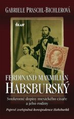 Ferdinand Maxmilián Habsburský - Gabriele Praschl-Bichlerová
